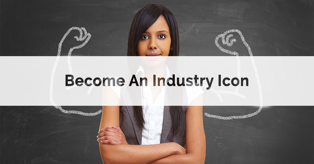 Become an Industry Icon
