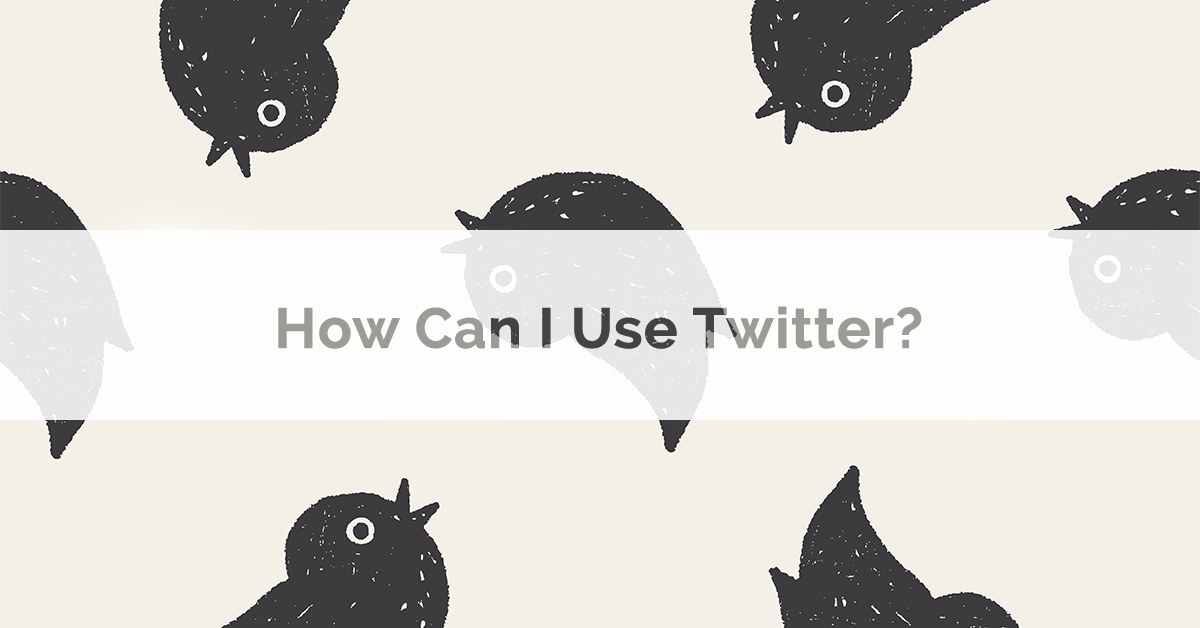 How Can I Use Twitter?