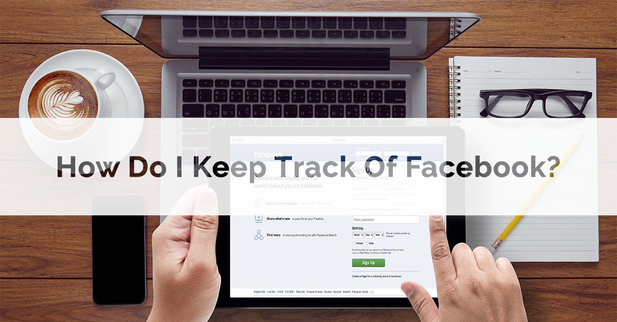 How Do I Keep Track Of Facebook?