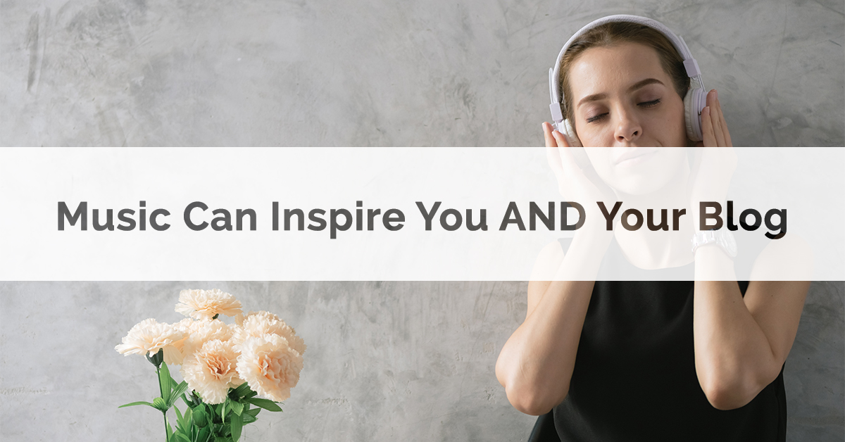 Music Can Inspire You AND Your Blog
